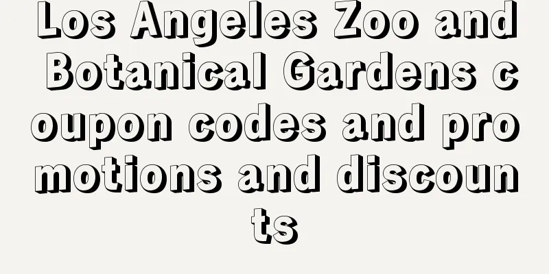 Los Angeles Zoo and Botanical Gardens coupon codes and promotions and discounts