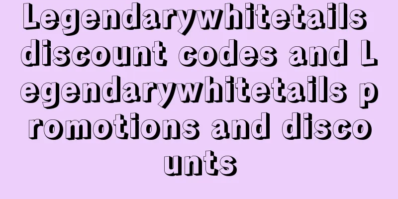Legendarywhitetails discount codes and Legendarywhitetails promotions and discounts