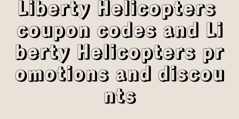 Liberty Helicopters coupon codes and Liberty Helicopters promotions and discounts