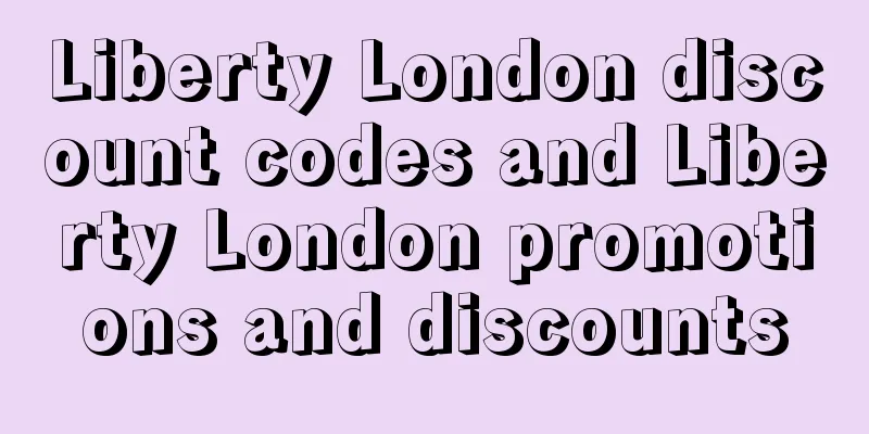Liberty London discount codes and Liberty London promotions and discounts
