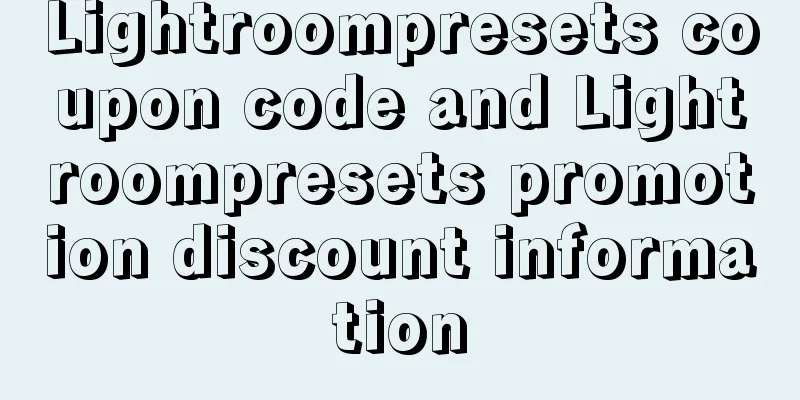 Lightroompresets coupon code and Lightroompresets promotion discount information