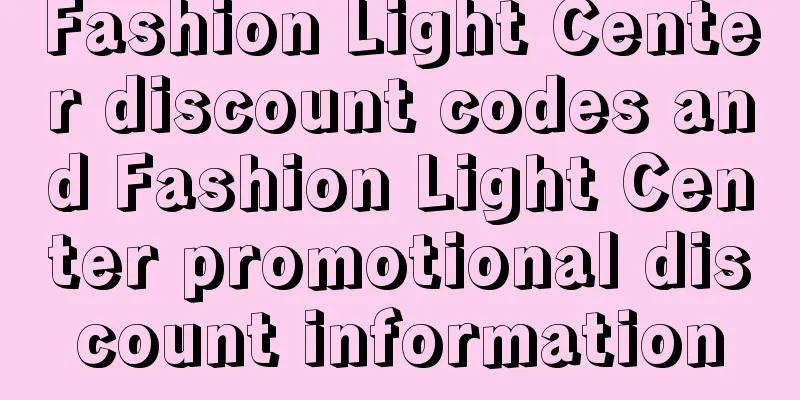 Fashion Light Center discount codes and Fashion Light Center promotional discount information