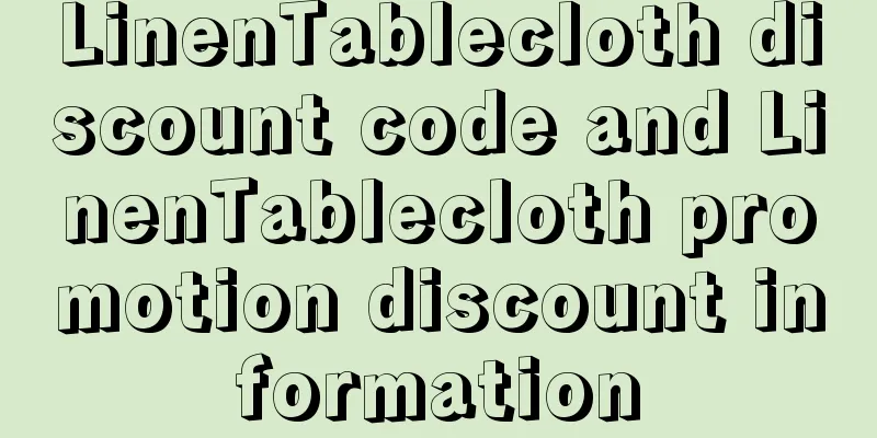 LinenTablecloth discount code and LinenTablecloth promotion discount information