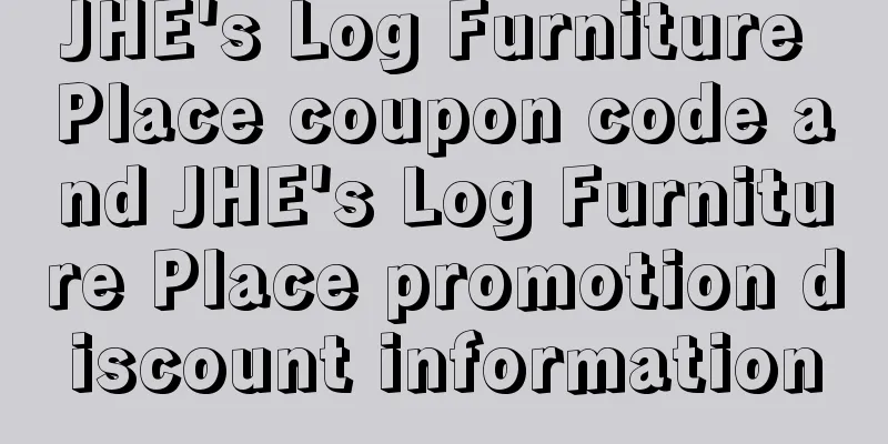 JHE's Log Furniture Place coupon code and JHE's Log Furniture Place promotion discount information