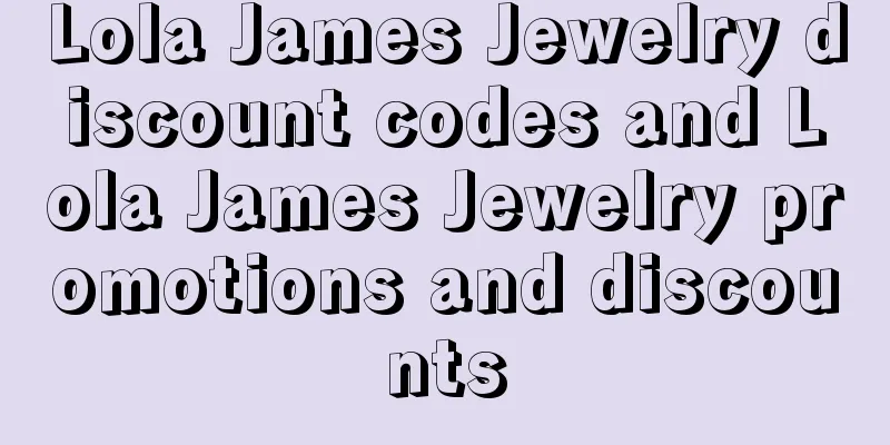 Lola James Jewelry discount codes and Lola James Jewelry promotions and discounts