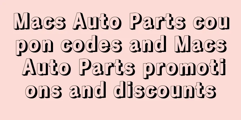 Macs Auto Parts coupon codes and Macs Auto Parts promotions and discounts