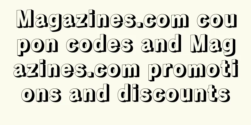 Magazines.com coupon codes and Magazines.com promotions and discounts