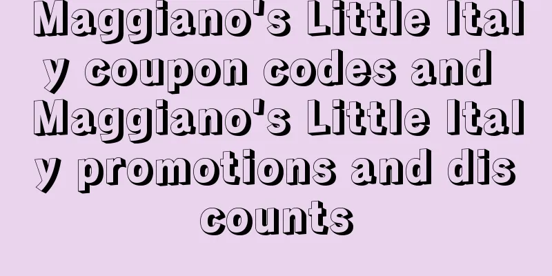 Maggiano's Little Italy coupon codes and Maggiano's Little Italy promotions and discounts