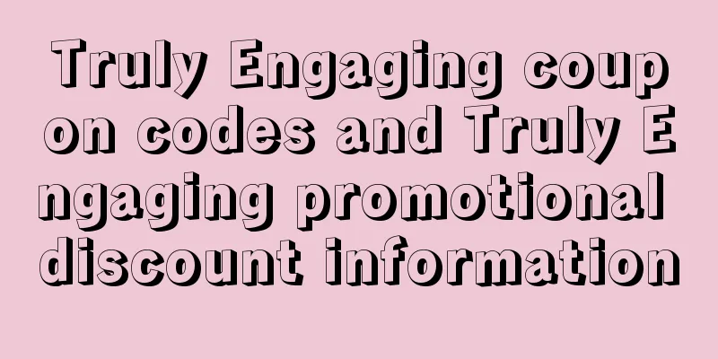 Truly Engaging coupon codes and Truly Engaging promotional discount information