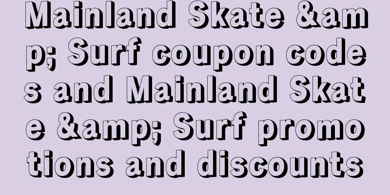 Mainland Skate & Surf coupon codes and Mainland Skate & Surf promotions and discounts