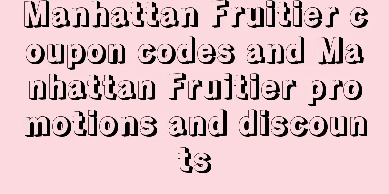 Manhattan Fruitier coupon codes and Manhattan Fruitier promotions and discounts