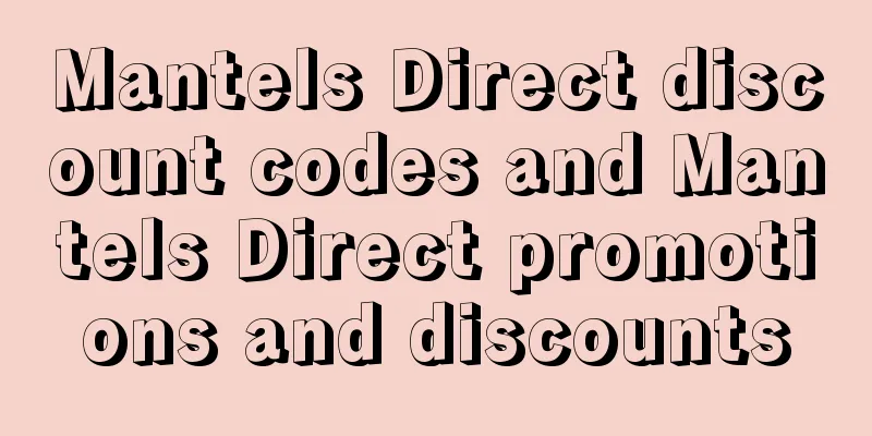 Mantels Direct discount codes and Mantels Direct promotions and discounts