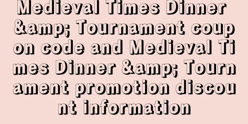 Medieval Times Dinner & Tournament coupon code and Medieval Times Dinner & Tournament promotion discount information