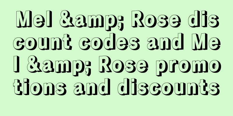 Mel & Rose discount codes and Mel & Rose promotions and discounts