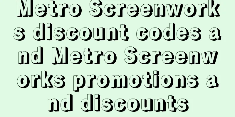 Metro Screenworks discount codes and Metro Screenworks promotions and discounts