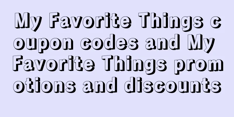 My Favorite Things coupon codes and My Favorite Things promotions and discounts
