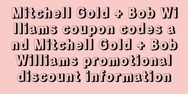 Mitchell Gold + Bob Williams coupon codes and Mitchell Gold + Bob Williams promotional discount information