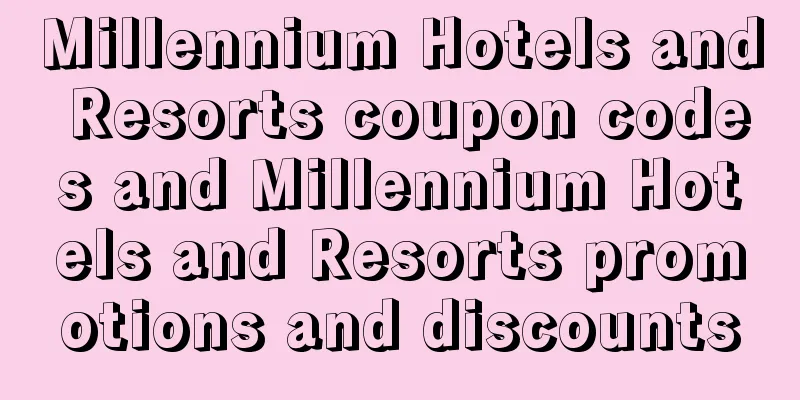 Millennium Hotels and Resorts coupon codes and Millennium Hotels and Resorts promotions and discounts