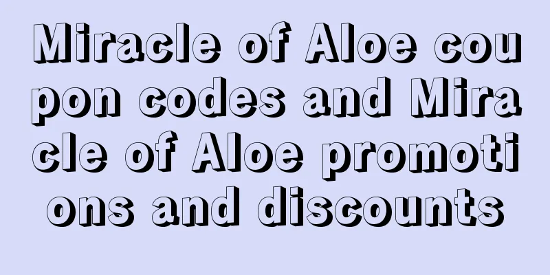 Miracle of Aloe coupon codes and Miracle of Aloe promotions and discounts