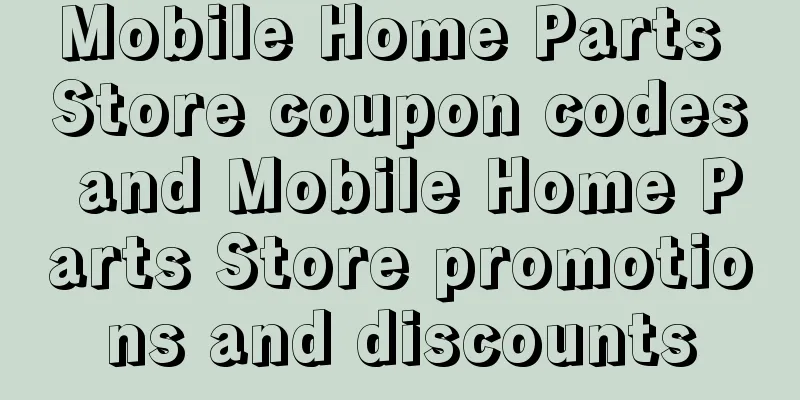 Mobile Home Parts Store coupon codes and Mobile Home Parts Store promotions and discounts