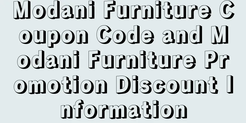 Modani Furniture Coupon Code and Modani Furniture Promotion Discount Information