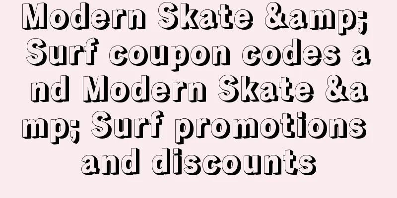 Modern Skate & Surf coupon codes and Modern Skate & Surf promotions and discounts