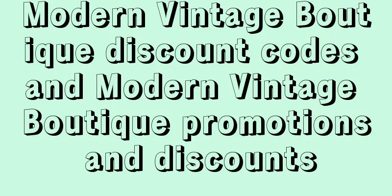 Modern Vintage Boutique discount codes and Modern Vintage Boutique promotions and discounts