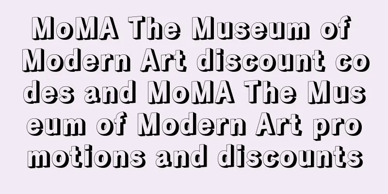 MoMA The Museum of Modern Art discount codes and MoMA The Museum of Modern Art promotions and discounts