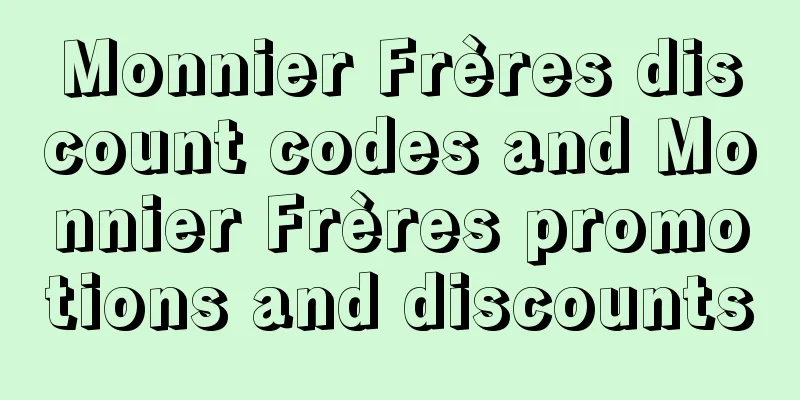 Monnier Frères discount codes and Monnier Frères promotions and discounts