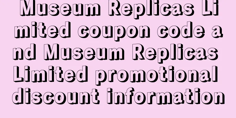 Museum Replicas Limited coupon code and Museum Replicas Limited promotional discount information
