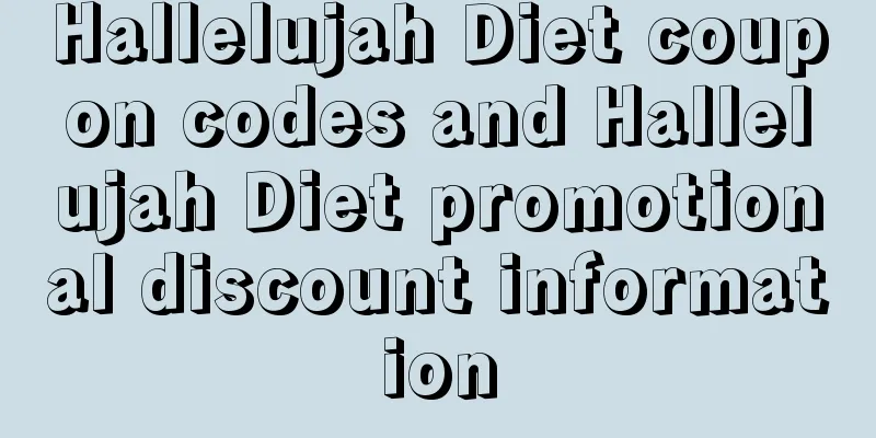 Hallelujah Diet coupon codes and Hallelujah Diet promotional discount information