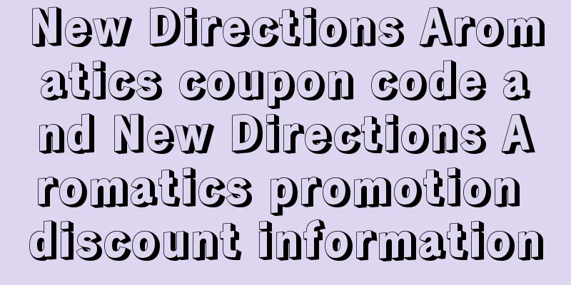 New Directions Aromatics coupon code and New Directions Aromatics promotion discount information