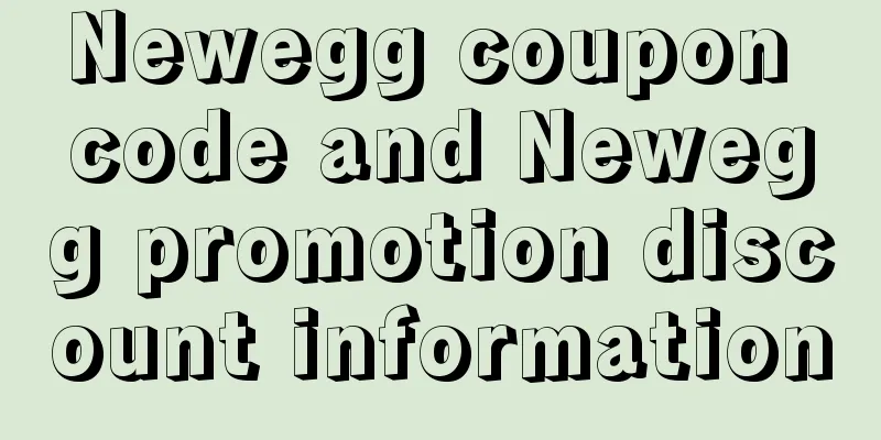 Newegg coupon code and Newegg promotion discount information