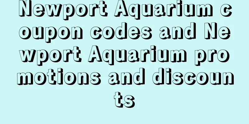 Newport Aquarium coupon codes and Newport Aquarium promotions and discounts