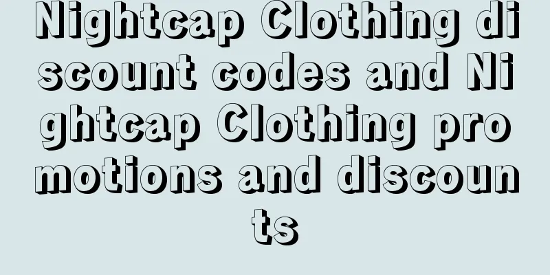 Nightcap Clothing discount codes and Nightcap Clothing promotions and discounts