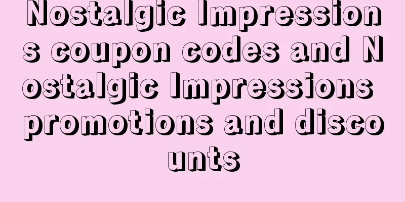 Nostalgic Impressions coupon codes and Nostalgic Impressions promotions and discounts