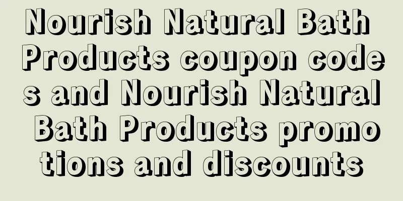 Nourish Natural Bath Products coupon codes and Nourish Natural Bath Products promotions and discounts