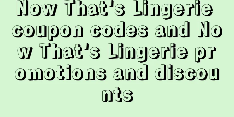 Now That's Lingerie coupon codes and Now That's Lingerie promotions and discounts