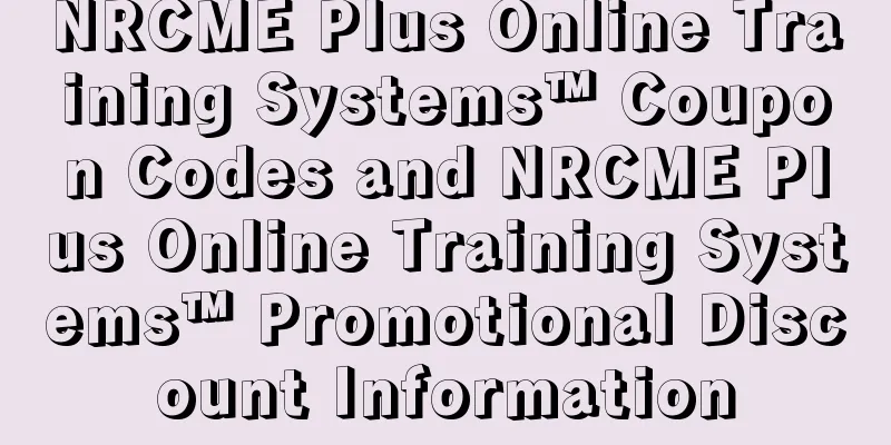 NRCME Plus Online Training Systems™ Coupon Codes and NRCME Plus Online Training Systems™ Promotional Discount Information