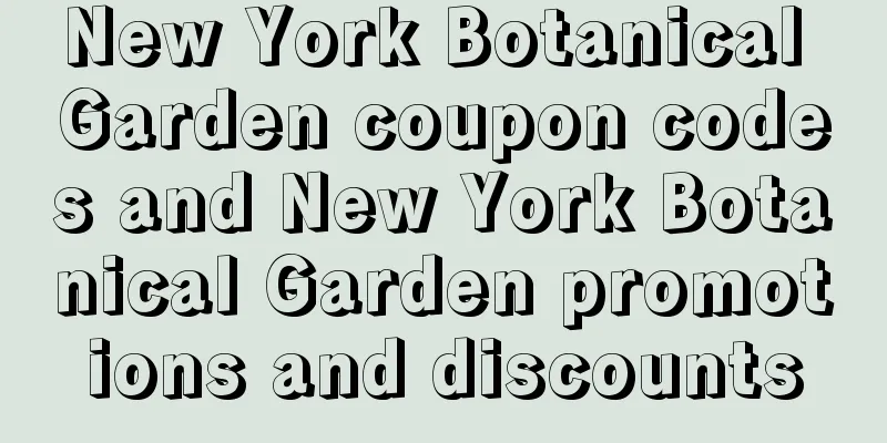 New York Botanical Garden coupon codes and New York Botanical Garden promotions and discounts