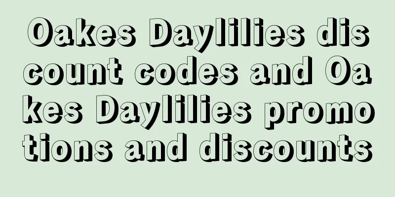 Oakes Daylilies discount codes and Oakes Daylilies promotions and discounts