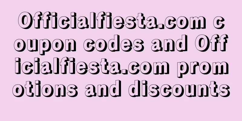Officialfiesta.com coupon codes and Officialfiesta.com promotions and discounts