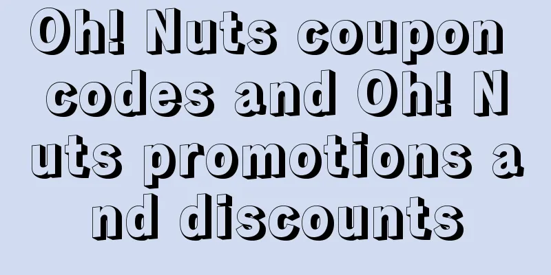 Oh! Nuts coupon codes and Oh! Nuts promotions and discounts