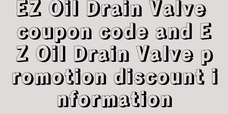 EZ Oil Drain Valve coupon code and EZ Oil Drain Valve promotion discount information