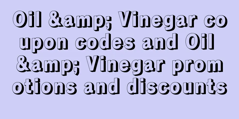 Oil & Vinegar coupon codes and Oil & Vinegar promotions and discounts