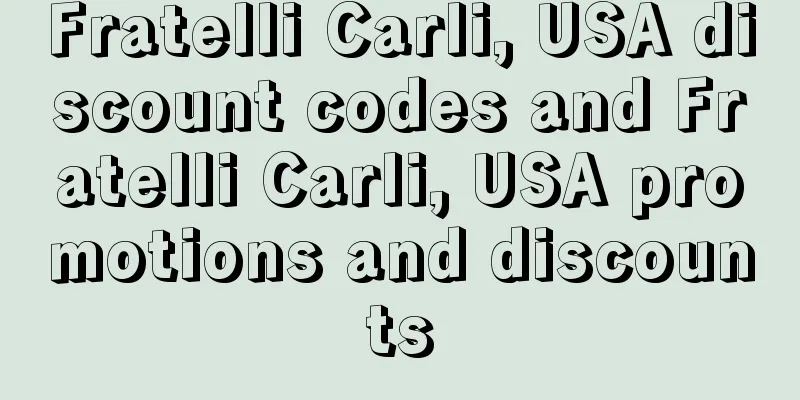 Fratelli Carli, USA discount codes and Fratelli Carli, USA promotions and discounts