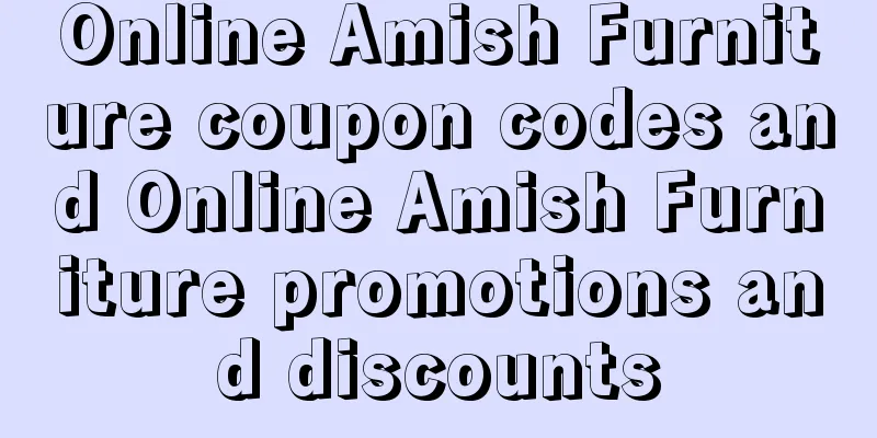 Online Amish Furniture coupon codes and Online Amish Furniture promotions and discounts
