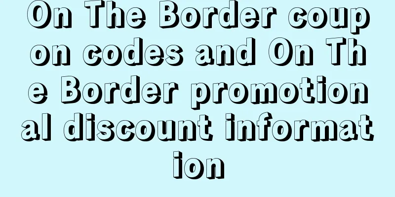 On The Border coupon codes and On The Border promotional discount information