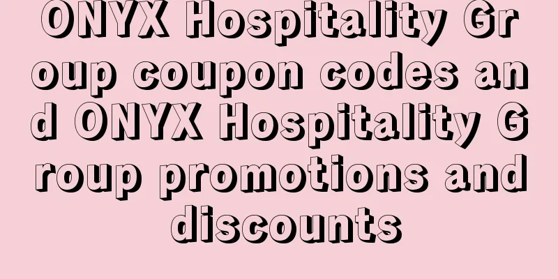 ONYX Hospitality Group coupon codes and ONYX Hospitality Group promotions and discounts