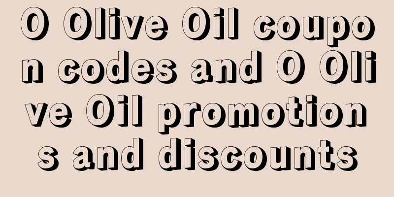O Olive Oil coupon codes and O Olive Oil promotions and discounts